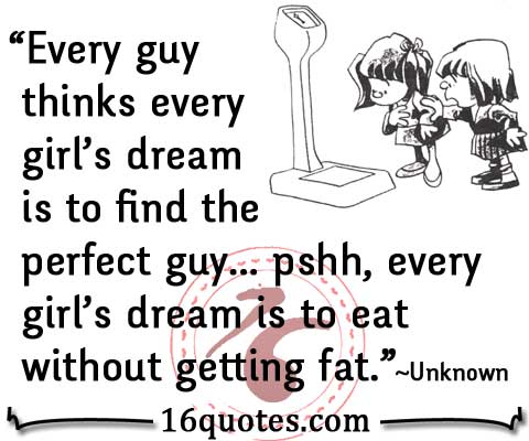Every Guy Thinks Every Girl S Dream Is To Find The Perfect Guy