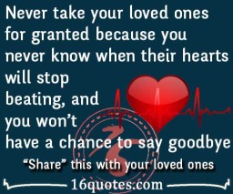 Never take your loved ones for granted quote