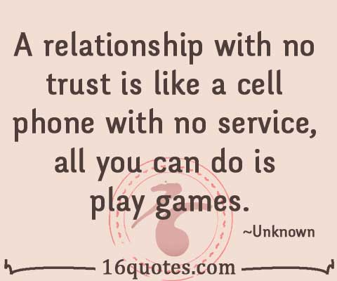 relationship with no trust is like a cell phone with no service, all ...