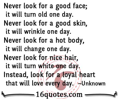 Never Look For A Good Face It Will Turn Old One Day Never Look For A