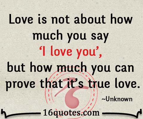Love is not about how much you say 'I love you', but how much you can ...