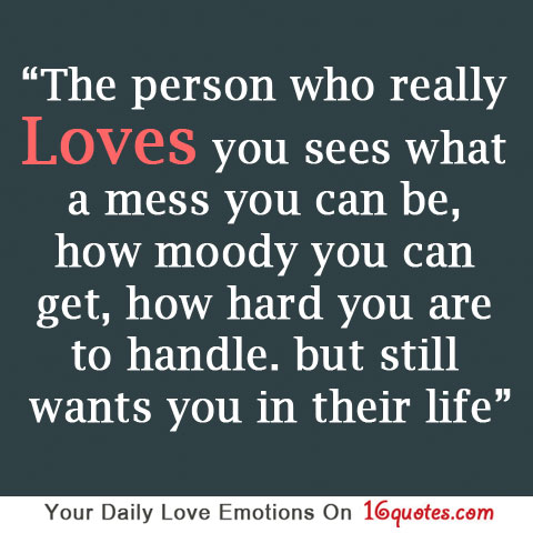 The person who really loves you sees what a mess you can be…