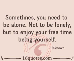 need to be alone quote